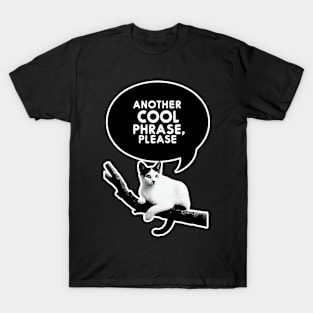 Whisker Wisdom: Cat's Request for Cool Phrases T-Shirt